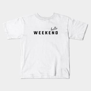 Hello weekend Kids T-Shirt